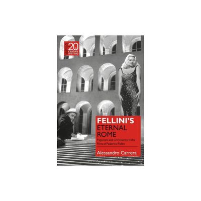 Fellinis Eternal Rome - (Classical Receptions in Twentieth-Century Writing) by Alessandro Carrera (Paperback)