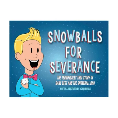 Snowballs For Severance - by Richie Frieman (Paperback)