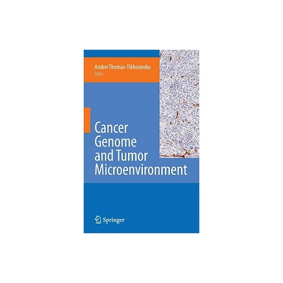 Cancer Genome and Tumor Microenvironment - (Cancer Genetics) by Andrei Thomas-Tikhonenko (Hardcover)