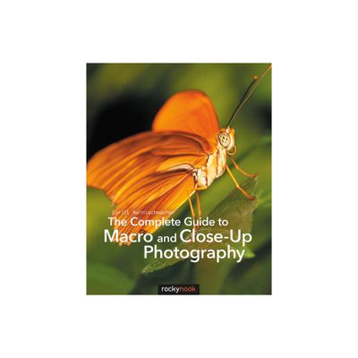 The Complete Guide to Macro and Close-Up Photography - by Cyrill Harnischmacher (Paperback)