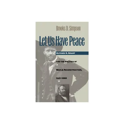 Let Us Have Peace - (Civil War America) by Brooks D Simpson (Paperback)