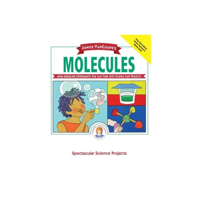 Janice Vancleaves Molecules - (Spectacular Science Project) by Janice VanCleave (Paperback)