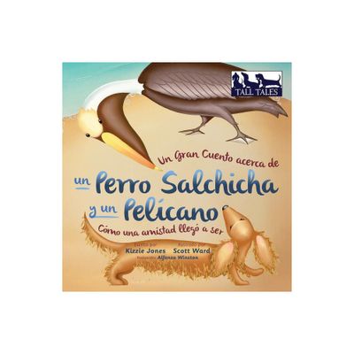 Un Gran Cuento acerca de un Perro Salchicha y un Pelcano (Spanish/English Bilingual Soft Cover) - (Tall Tales Spanish/English Bi-Lingual)