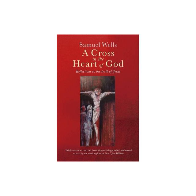 A Cross in the Heart of God - by Samuel Wells (Paperback)