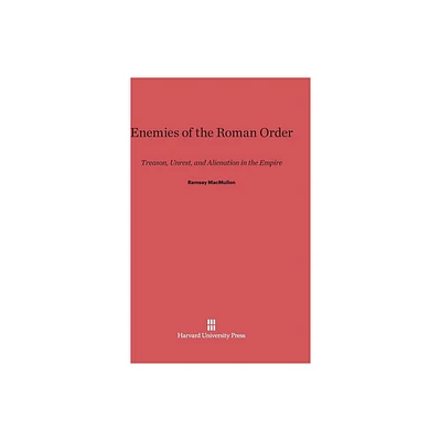 Enemies of the Roman Order - by Ramsay MacMullen (Hardcover)