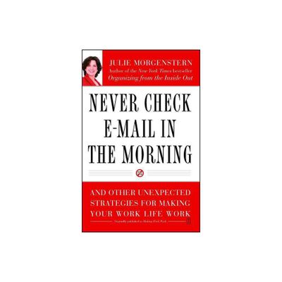 Never Check E-mail in the Morning - by Julie Morgenstern (Paperback)