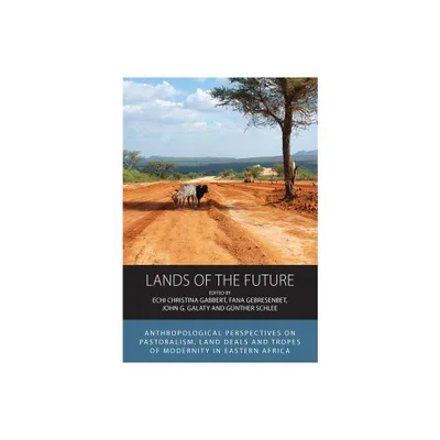 Lands of the Future - (Integration and Conflict Studies) by Echi Christina Gabbert & Fana Gebresenbet & John G Galaty & Gnther Schlee (Paperback)