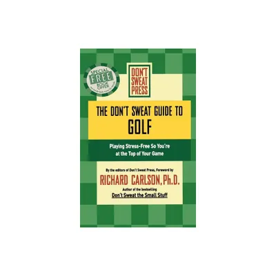 The Dont Sweat Guide to Golf - (Dont Sweat Guides) by Richard Carlson (Paperback)