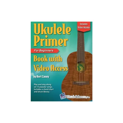 Ukulele Primer Book for Beginners with Online Video Access - by Bert Casey (Paperback)