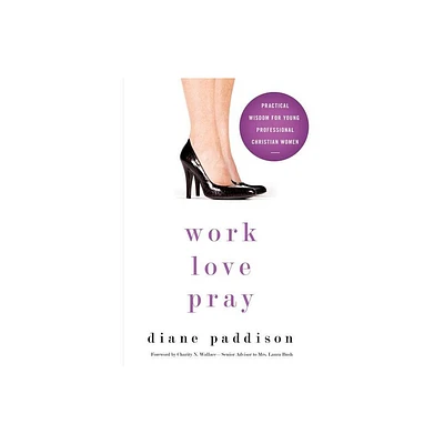 Work, Love, Pray - by Diane Paddison (Paperback)