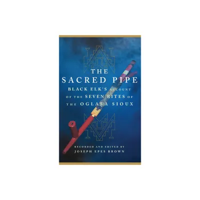 The Sacred Pipe - (Civilization of the American Indian) by Black Elk & Joseph Epes Brown (Paperback)