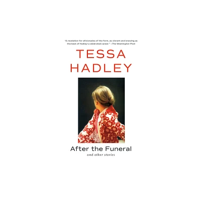 After the Funeral and Other Stories - by Tessa Hadley (Paperback)