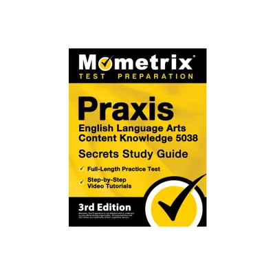 PRAXIS English Language Arts Content Knowledge 5038 Secrets Study Guide - Full-Length Practice Test, Step-By-Step Video Tutorials - (Paperback)