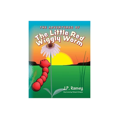 The Adventures of The Little Red Wiggly Worm - by J P Ramey (Paperback)