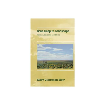 Bone Deep in Landscape, Volume 5 - (Literature of the American West) by Mary Clearman Blew (Paperback)