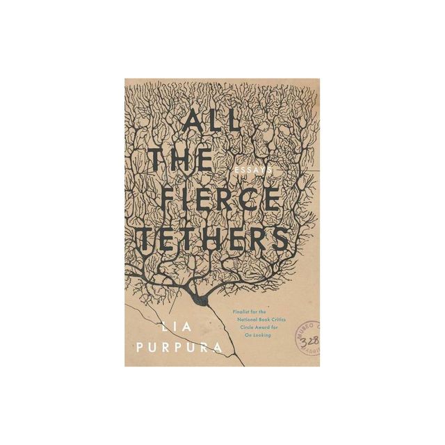 All the Fierce Tethers - by Lia Purpura (Paperback)