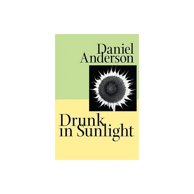 Drunk in Sunlight - (Johns Hopkins: Poetry and Fiction) by Daniel Anderson (Paperback)