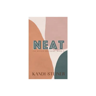 Neat - by Kandi Steiner (Paperback)