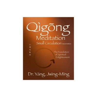 Qigong Meditation Small Circulation 2nd. Ed. - (Qigong Foundation) 2nd Edition by Jwing-Ming Yang (Paperback)