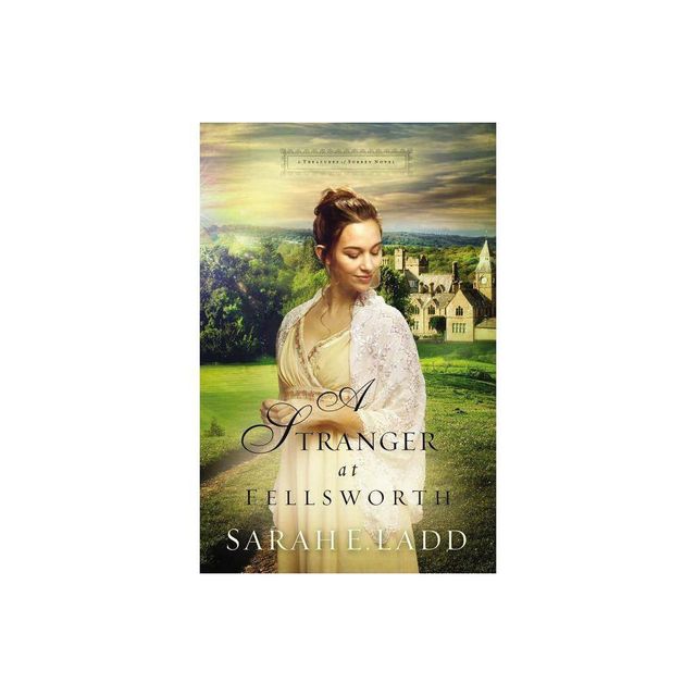 A Stranger at Fellsworth - (Treasures of Surrey Novel) by Sarah E Ladd (Paperback)