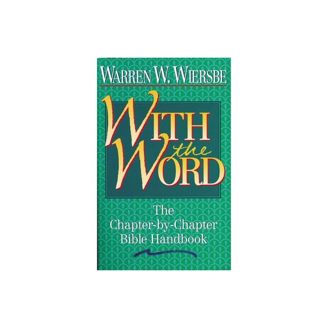 With the Word - (Chapter-By-Chapter Bible Handbook) by Warren W Wiersbe (Paperback)