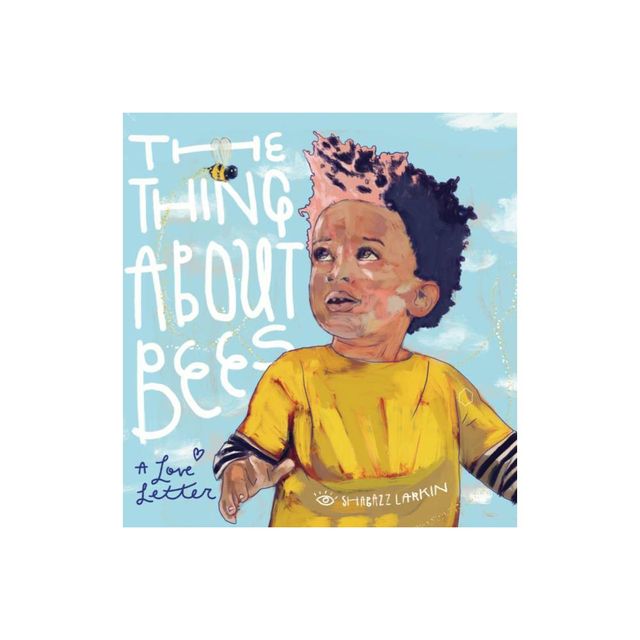 The Thing about Bees - by Shabazz Larkin (Hardcover)