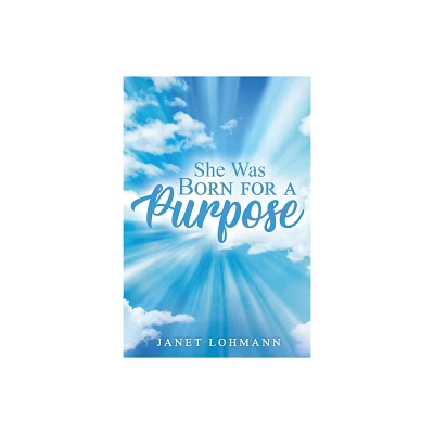 She Was Born for a Purpose - by Janet Lohmann (Paperback)