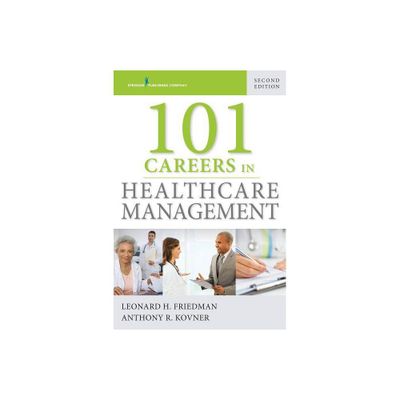 101 Careers in Healthcare Management - 2nd Edition by Leonard Friedman & Anthony R Kovner (Paperback)