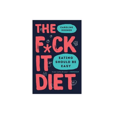 The F*ck It Diet - by Caroline Dooner (Paperback)