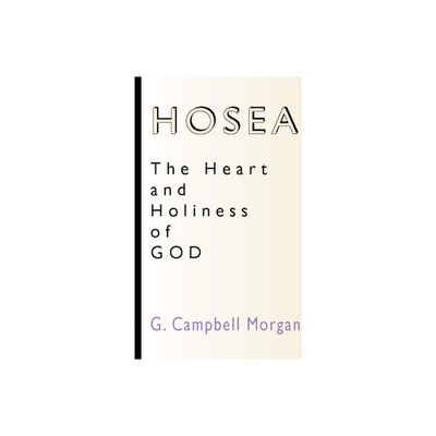 Hosea: The Heart and Holiness of God - by G Campbell Morgan (Paperback)