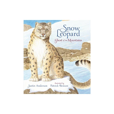 Snow Leopard: Ghost of the Mountains - by Justin Anderson (Hardcover)