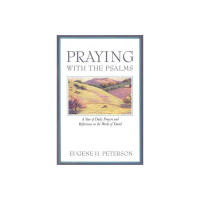 Praying with the Psalms - by Eugene H Peterson (Paperback)