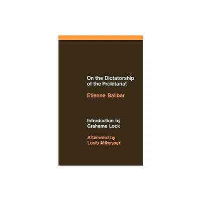 On the Dictatorship of the Proletariat - by tienne Balibar (Paperback)