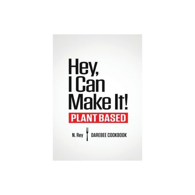 Hey, I Can Make It! - (Plant-Based Easy Cooking) by N Rey (Paperback)