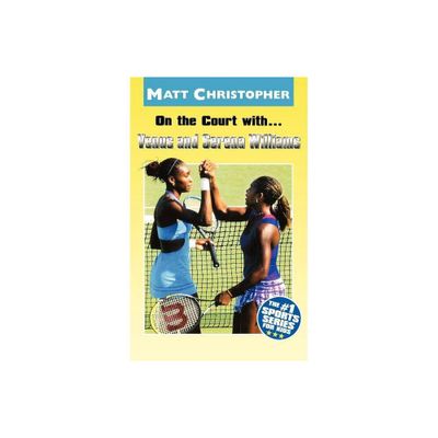 On the Court With...Venus and Serena Williams - (Matt Christopher Sports Bio Bookshelf) by Matt Christopher (Paperback)