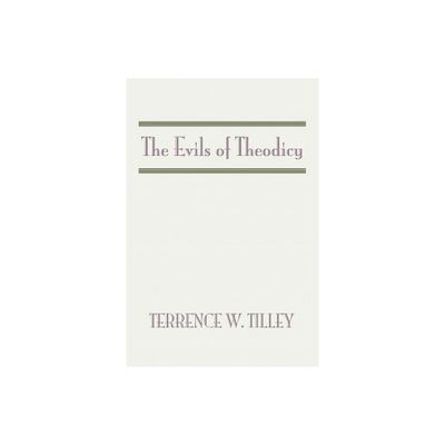 The Evils of Theodicy - by Terrence W Tilley (Paperback)