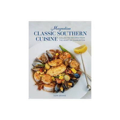 Magnolias Classic Southern Cuisine - by Don Drake (Hardcover)