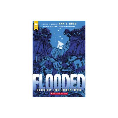 Flooded: Requiem for Johnstown (Scholastic Gold) - by Ann E Burg (Paperback)