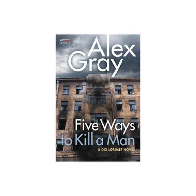 Five Ways To Kill a Man - (William Lorimer) by Alex Gray (Paperback)