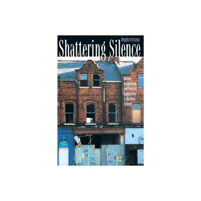 Shattering Silence - by Begoa Aretxaga (Paperback)