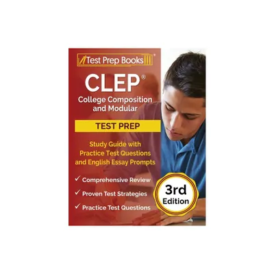 CLEP College Composition and Modular Study Guide with Practice Test Questions and English Essay Prompts [3rd Edition] - by Joshua Rueda (Paperback)