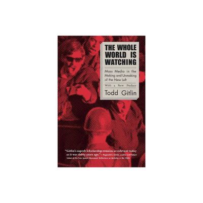 The Whole World Is Watching - by Todd Gitlin (Paperback)