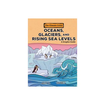 Oceans, Glaciers, and Rising Sea Levels - (Climate Crisis) by Christina Hill (Paperback)