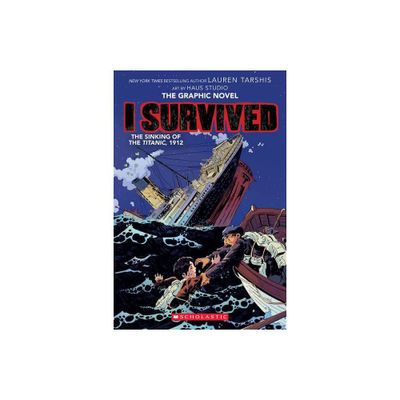 I Survived the Sinking of the Titanic, 1912 (I Survived Graphic Novel #1): A Graphix Book - (Paperback) - by Lauren Tarshis