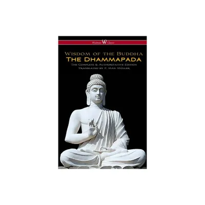 The Dhammapada (Wisehouse Classics - The Complete & Authoritative Edition) - (Paperback)