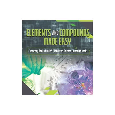 Elements and Compounds Made Easy Chemistry Books Grade 5 Childrens Science Education books