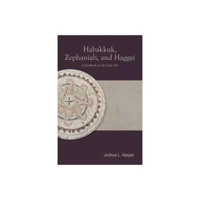 Habakkuk, Zephaniah, and Haggai - (Baylor Handbook on the Septuagint) by Joshua L Harper (Paperback)