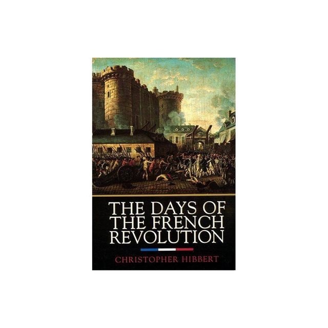 The Days of the French Revolution - by Christopher Hibbert (Paperback)