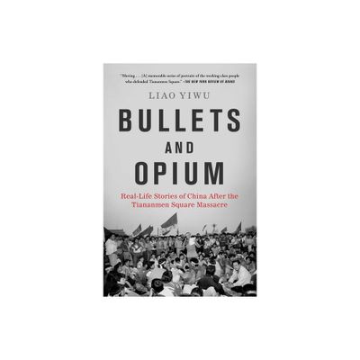 Bullets and Opium - by Liao Yiwu (Paperback)