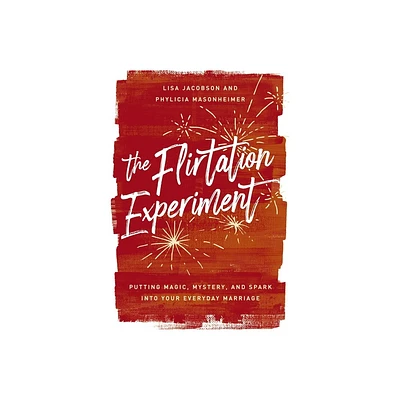 The Flirtation Experiment - by Lisa Jacobson & Phylicia Masonheimer (Hardcover)